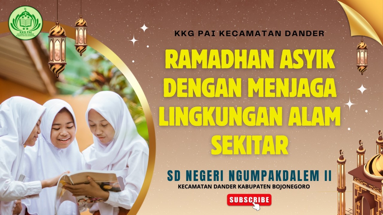 2026 | RAMADHAN KE 18 - RAMADAN ASYIK DENGAN MENJAGA ALAM SEKITAR | SD NEGERI NGUMPAKDALEM II