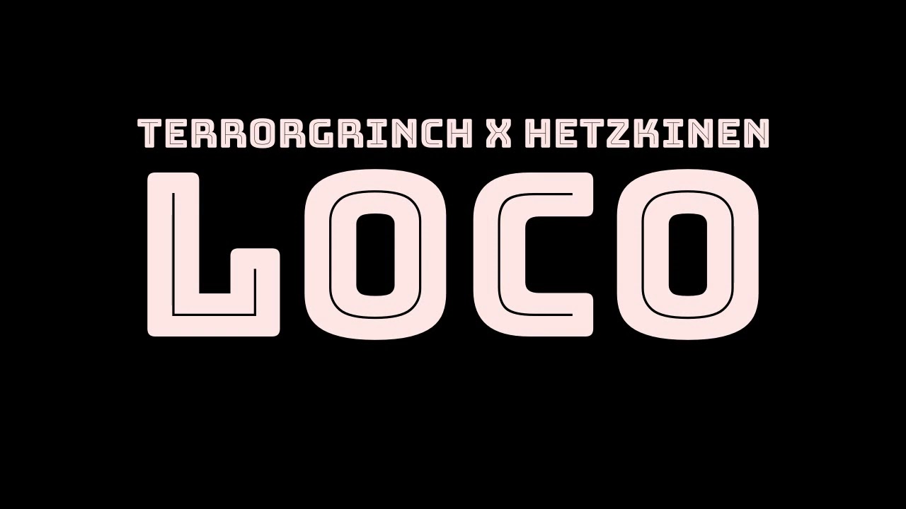 Terrorgrinch x Hetzkinen - Loco