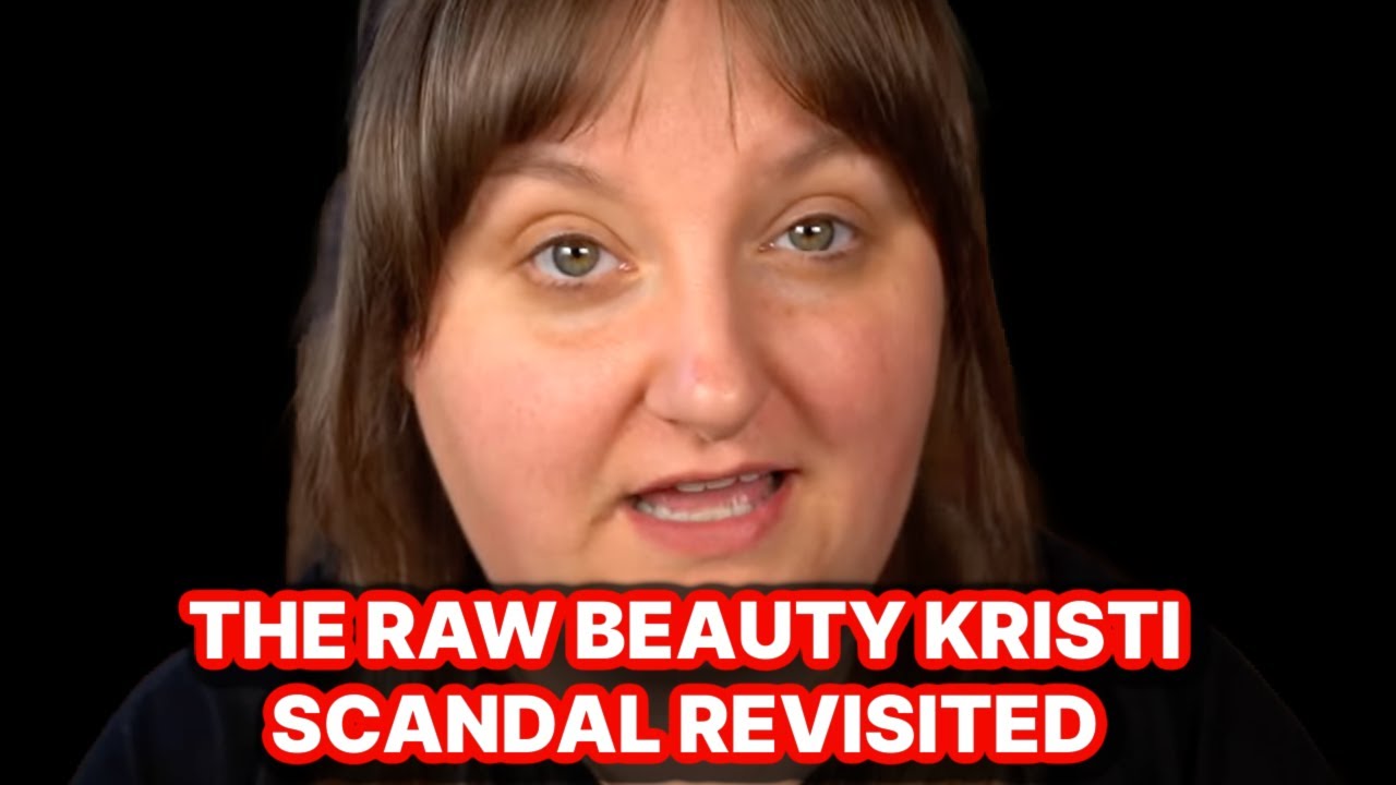 THE RAW BEAUTY KRISTI SCANDAL REVISITED! NEW THOUGHTS!
