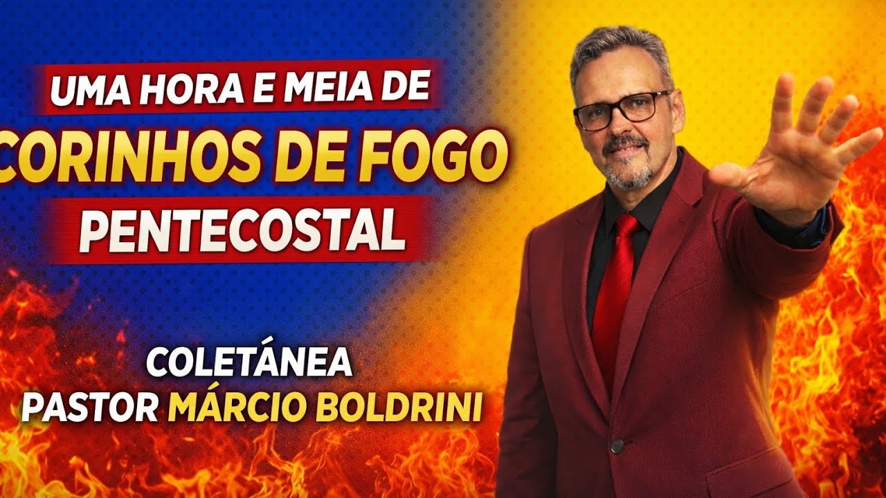 Uma Hora e Meia de Corinhos de Fogo Pentecostal/Coletânea/Pastor Marcio Boldrini/Avivamento 