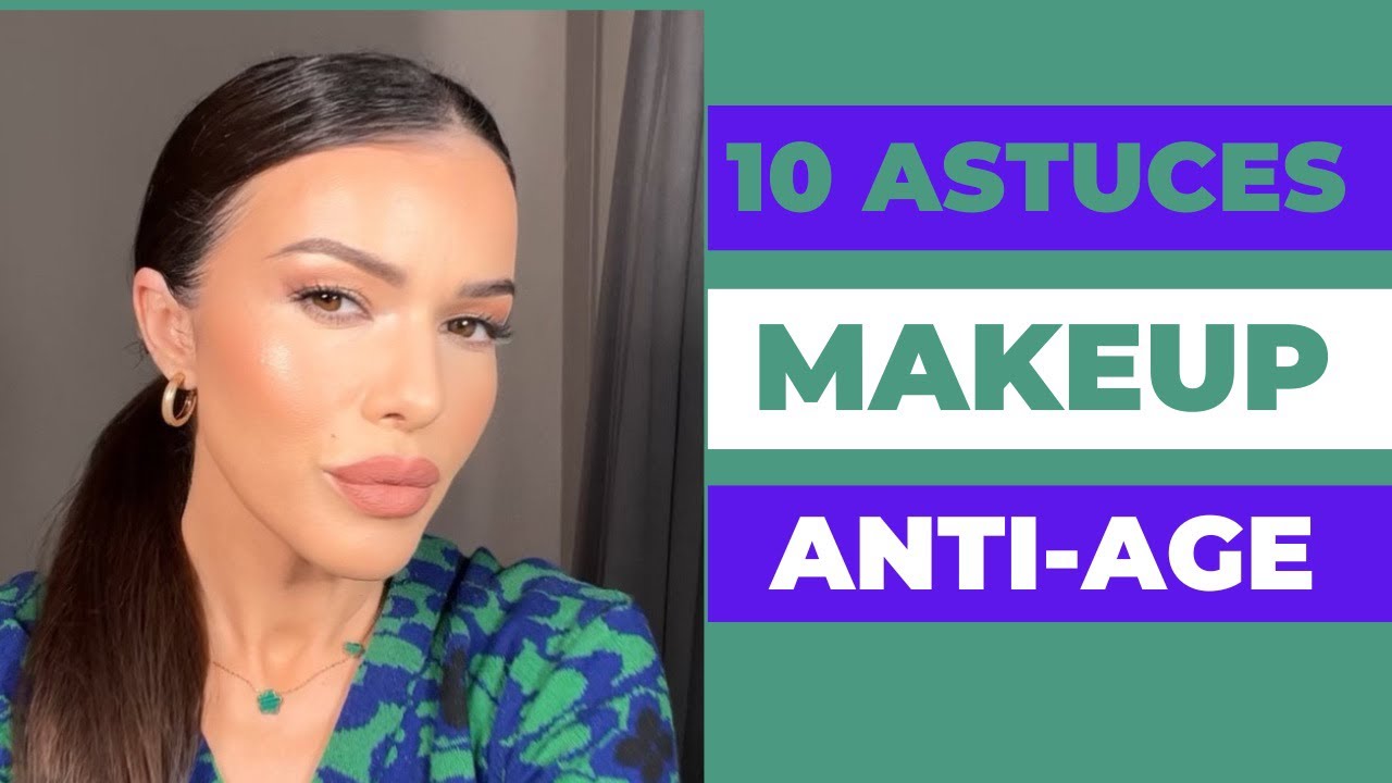 10 ASTUCES MAKEUP ANTI-&Acirc;GE