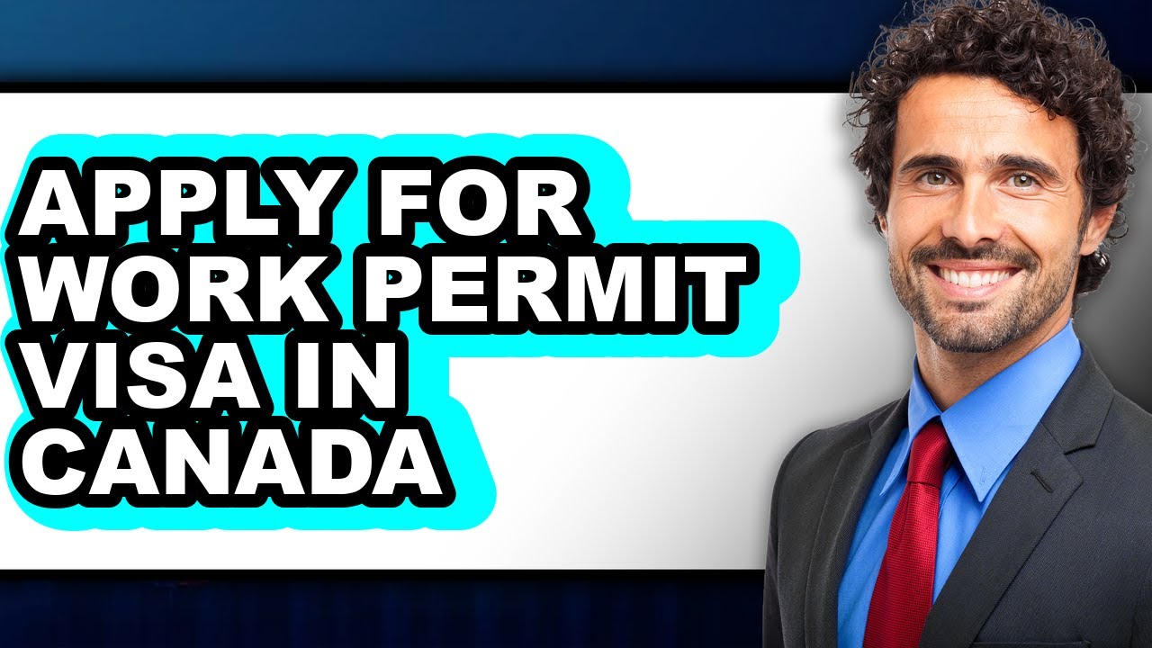 How To Apply For Work Permit Visa In Canada (Updated)