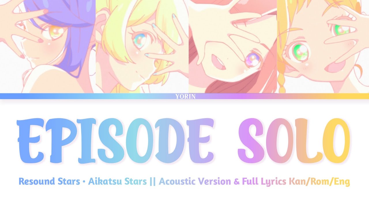 Episode Solo - Resound Stars &bull; Aikatsu Stars (Acoustic & Full Lyrics Kan/Rom/Eng)
