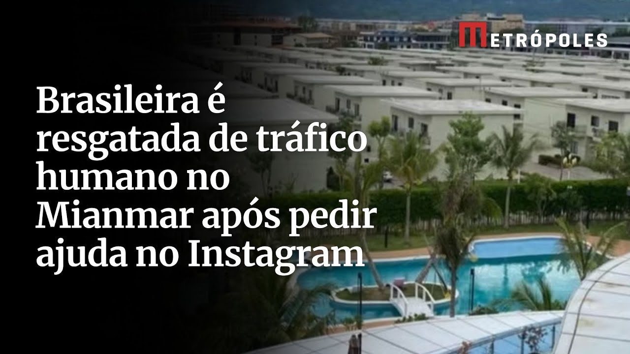 Brasileira &eacute; resgatada de tr&aacute;fico humano no Mianmar ap&oacute;s pedir ajuda no Instagram