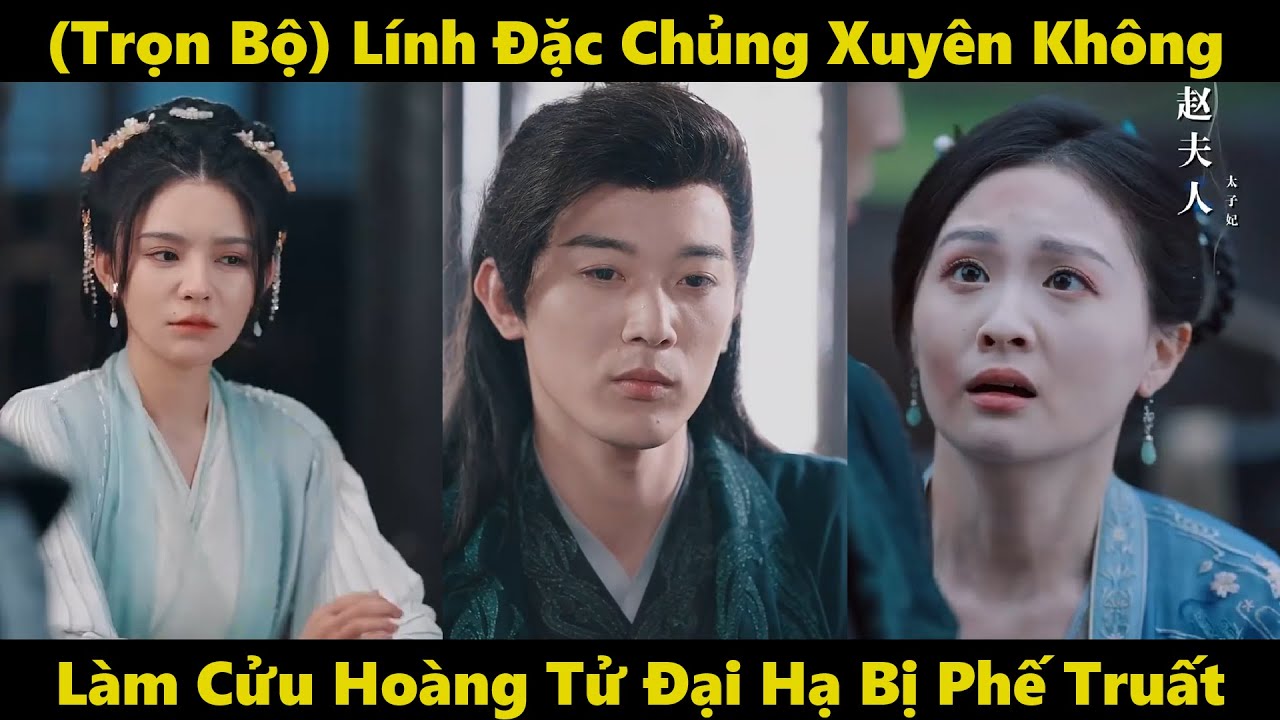 Lính đặc chủng xuyên không làm cửu hoàng tử Đại Hạ | Phim xuyên không