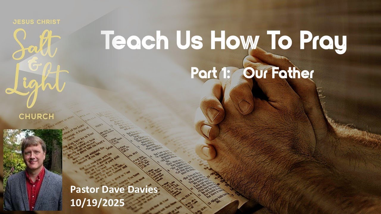 Teach Us How To Pray, Part 1    Pastor Dave Davies