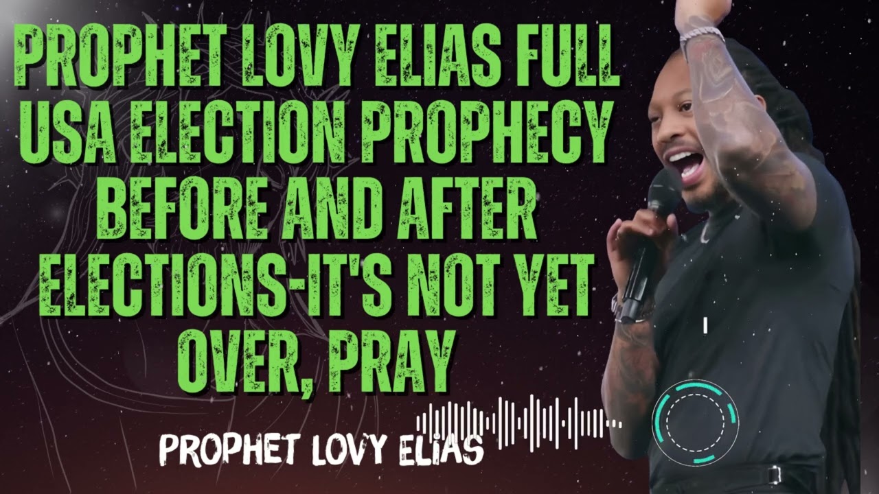 Prophet Lovy Elias _ Hidden Prophecy About America&rsquo;s Election Timeline Exposed