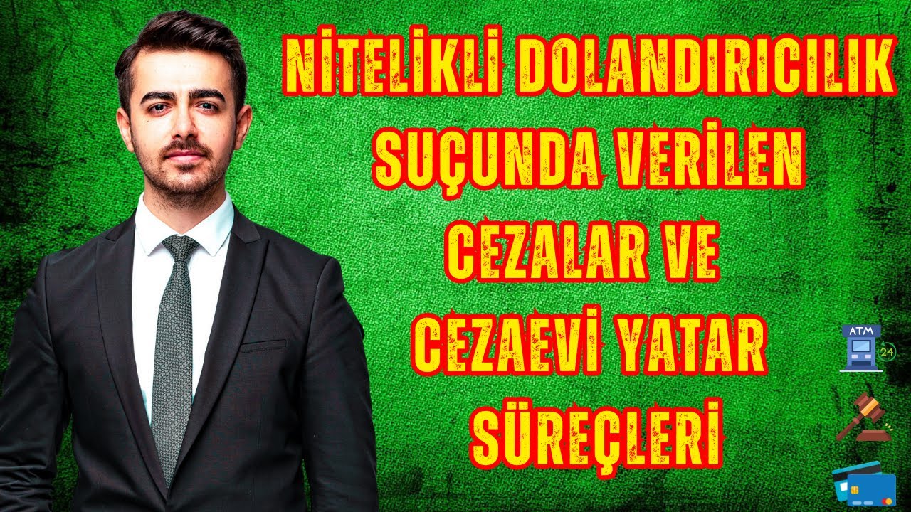 Nitelikli Dolandırıcılık Suçunda Verilen Cezalar ve Cezaevi Yatar Süreçleri