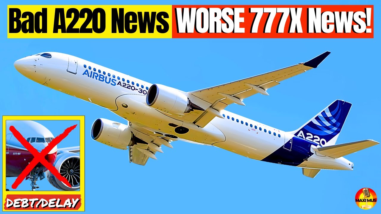 777X СНОВА ЗАДЕРЖИВАЕТСЯ! Плюс «ПЯТЬ МИЛЛИАРДОВ ДОЛГА» | НОВЫЕ ПРОБЛЕМЫ Airbus A220