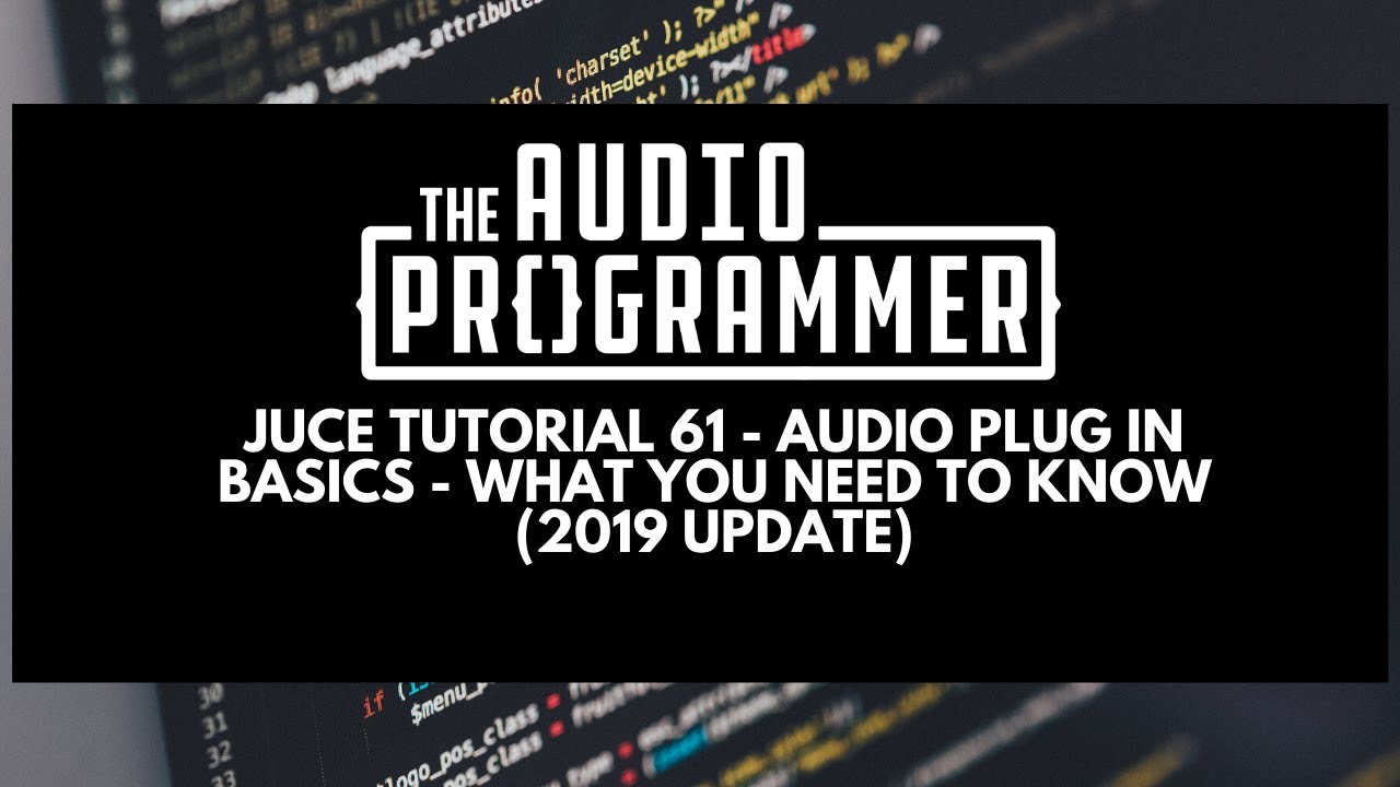 Juce Tutorial 61 - Audio Plug in Basics: Things You Need to Know (2019 Update)