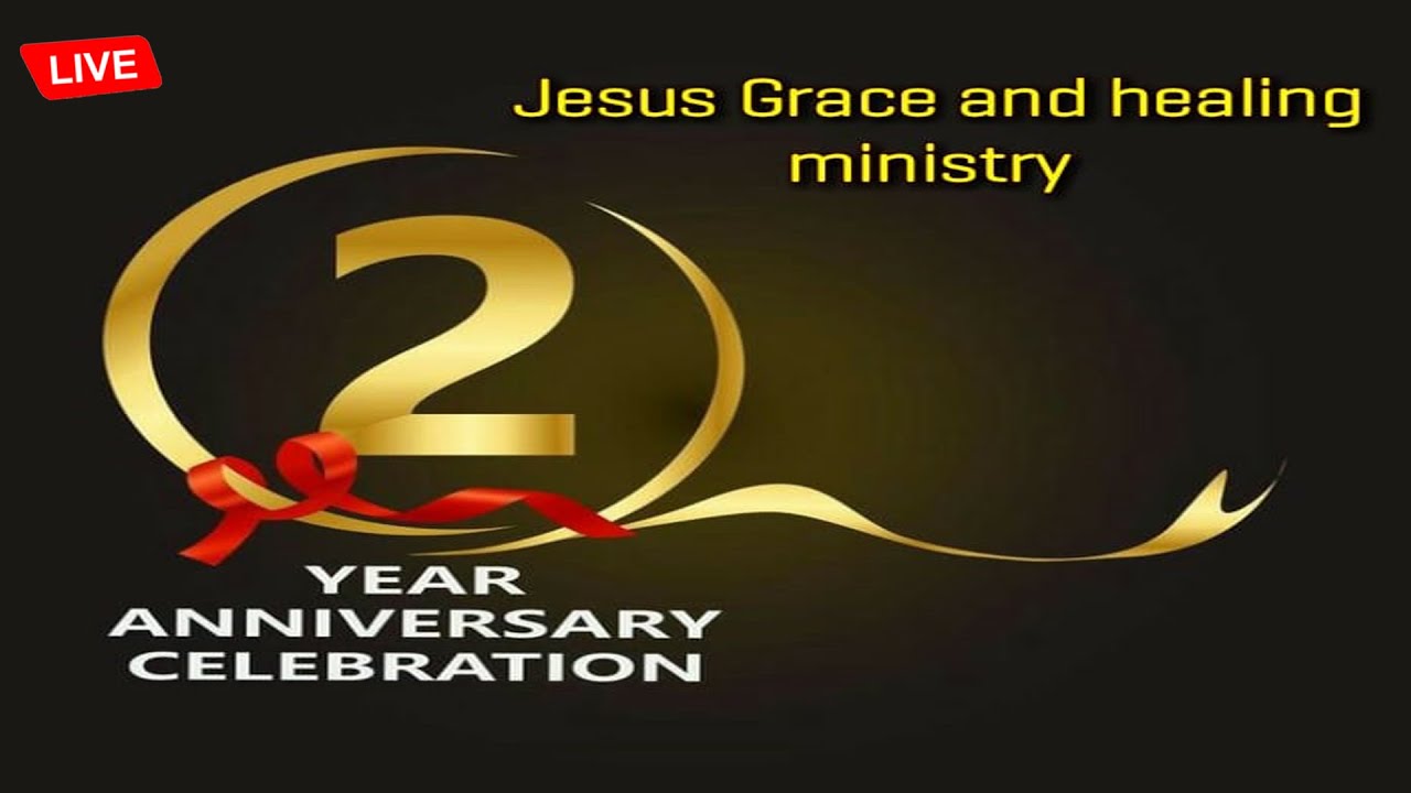Jesus grace and healing ministry is live 2 year anniversary celebration
