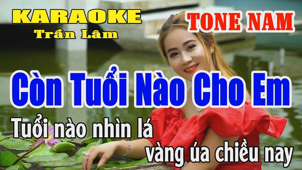 Karaoke Còn Tuổi Nào Cho Em Tone Nam ( Em ) Trần Lâm
