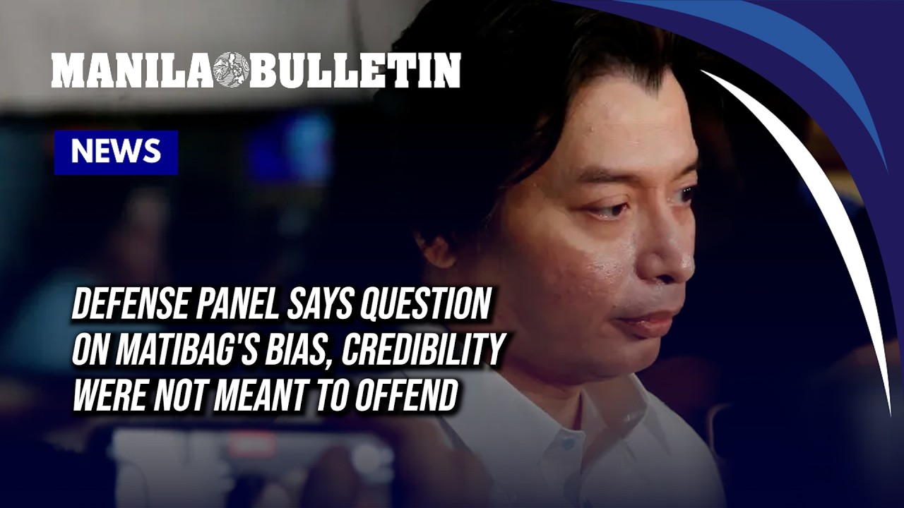 Defense panel says questions on Matibag's bias, credibility were not meant to offend