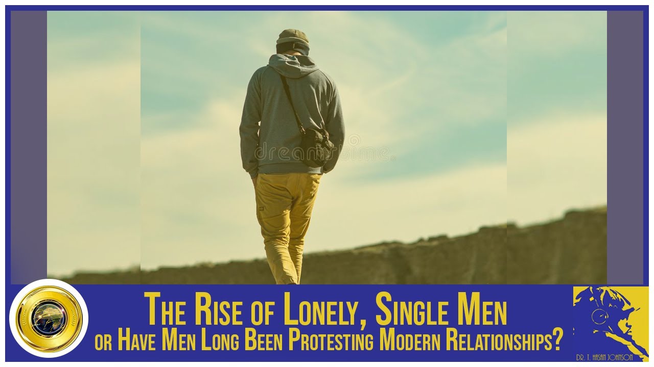 The Rise of Lonely, Single Men or Have Men Long Been Protesting Modern Relationships?