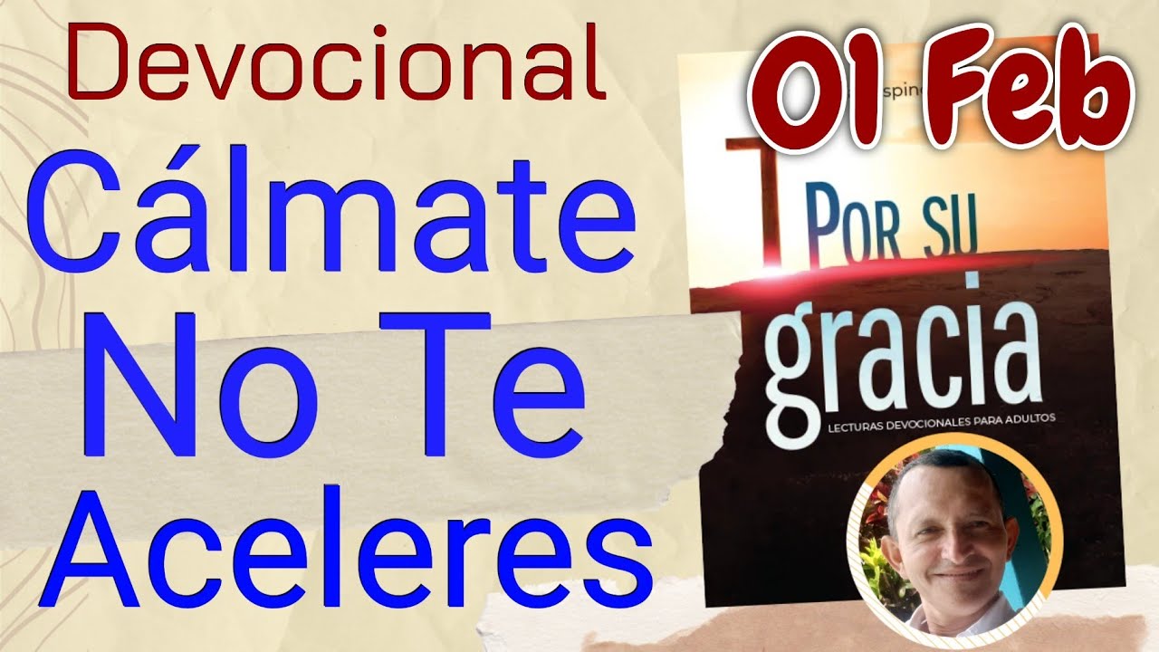 Cálmate No te Aceleres   l Devocional Matutina para el 01 de Febrero