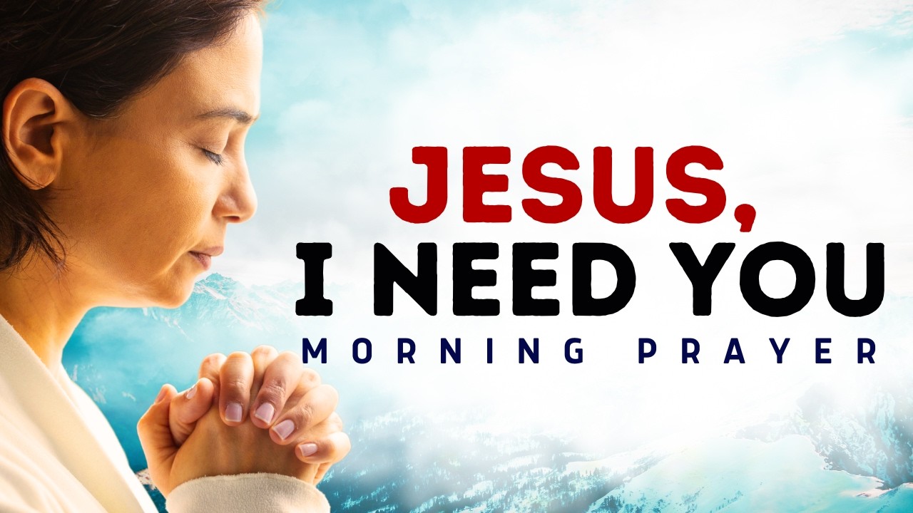 Lord, I Need You More Than Ever | Morning Prayer for Guidance