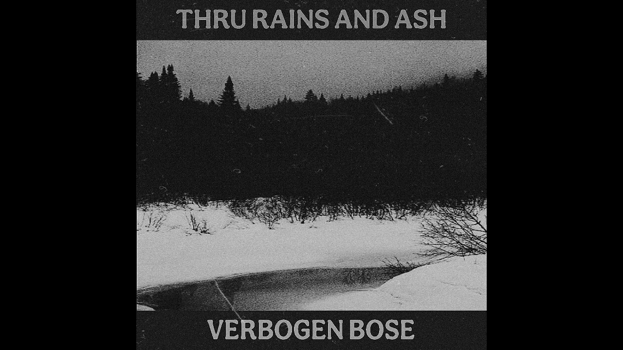 Verbogen Bose - Thru Rains And Ash (Full Album)
