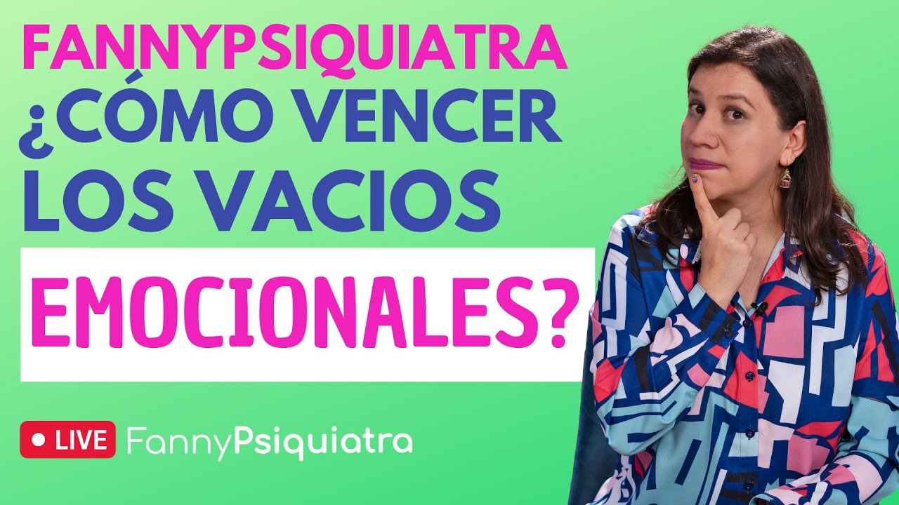 FANNY PSIQUIATRA / ¿CÓMO VENCER LOS VACÌOS EMOCIONALES?