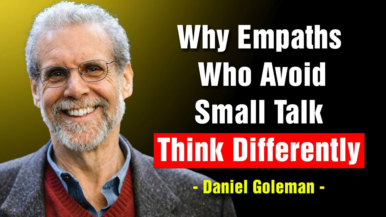 Empaths Who Avoid Small Talk Usually Have This Rare Mindset - Daniel Goleman