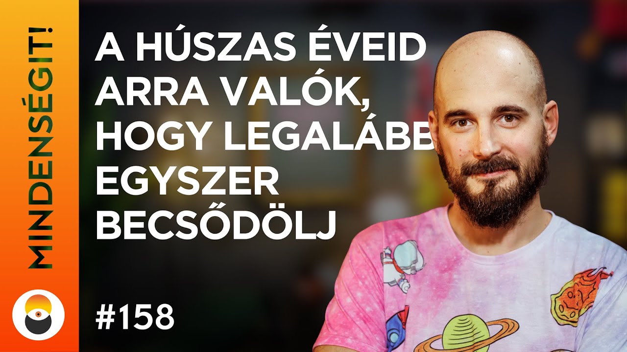 Szilágyi Tamás: A húszas éveid arra valók, hogy legalább egyszer becsődölj | Mindenségit! 158