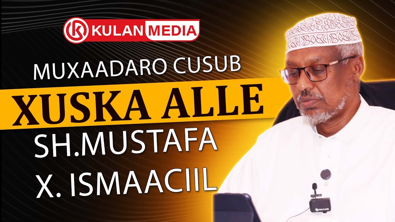 #Muxaadaro_Cusub  | Xuska Alle | Sh.Mustafe X. Ismaaciil  #2025