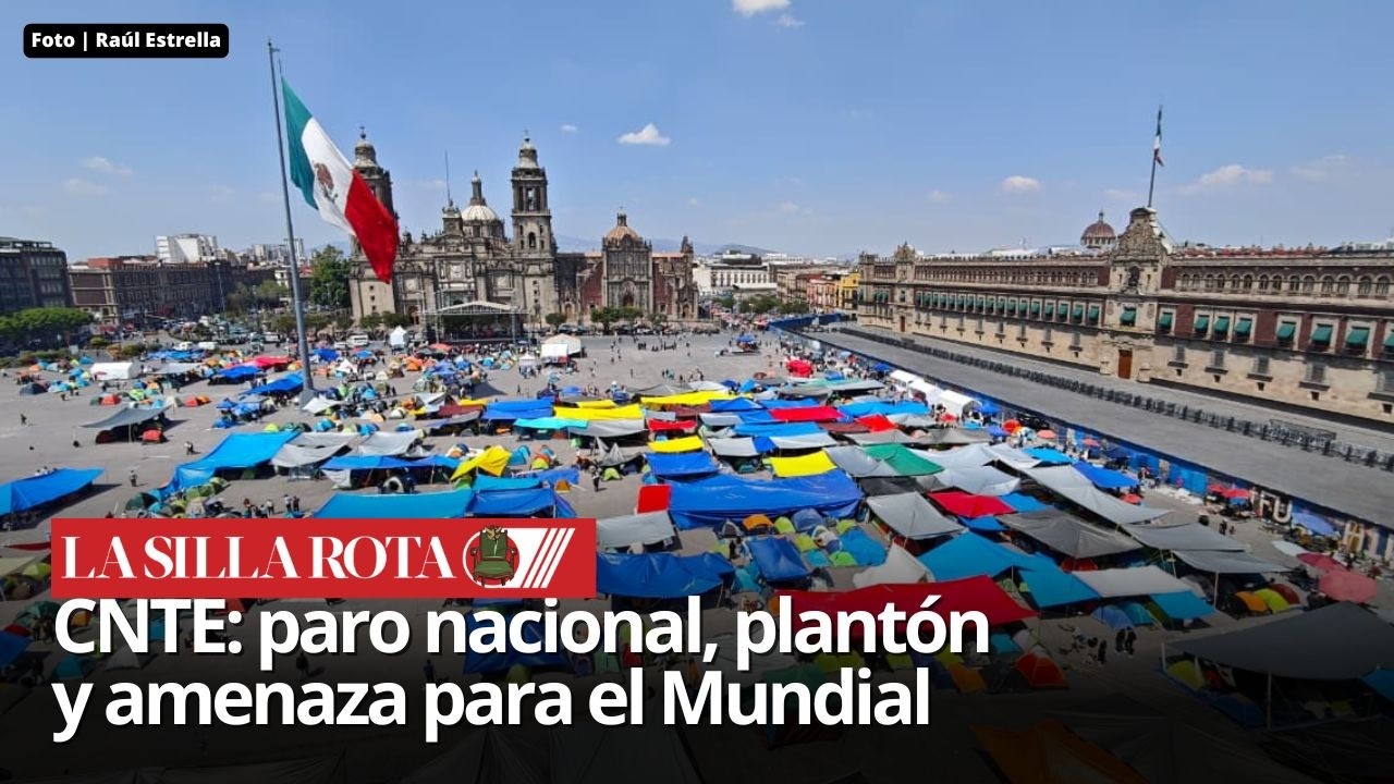 CNTE inicia paro nacional y toma el zócalo capitalino con un plantón de 72 horas.