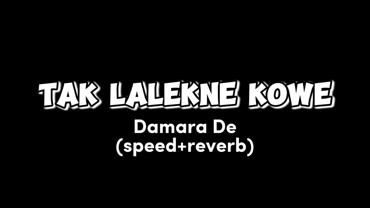 Tak Lalekne Kowe (Damara De) vers.speed+reverb