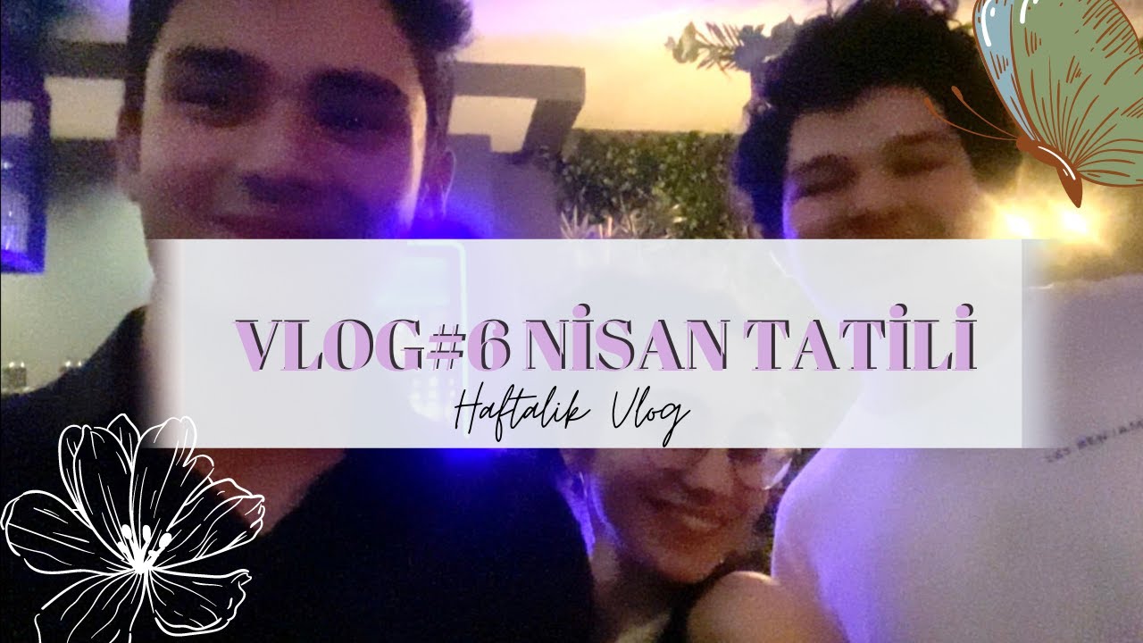 VLOG#6 NİSAN TATİLİ HAFTALIK VLOG!!!