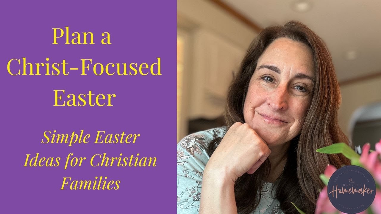 Planning a Christ-Focused Easter: A Simple & Intentional Guide for Christian Families