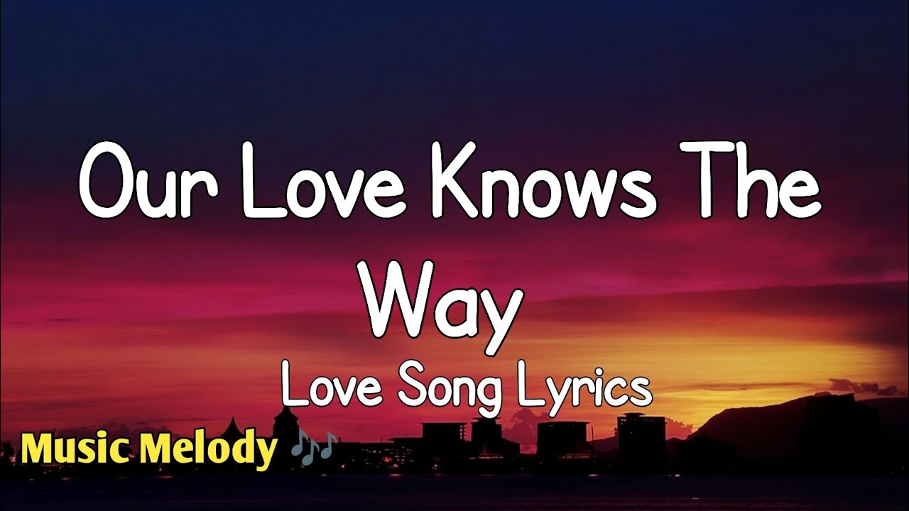 Our Love Knows The Way - Romantic Love Song (Lyrics) 😚