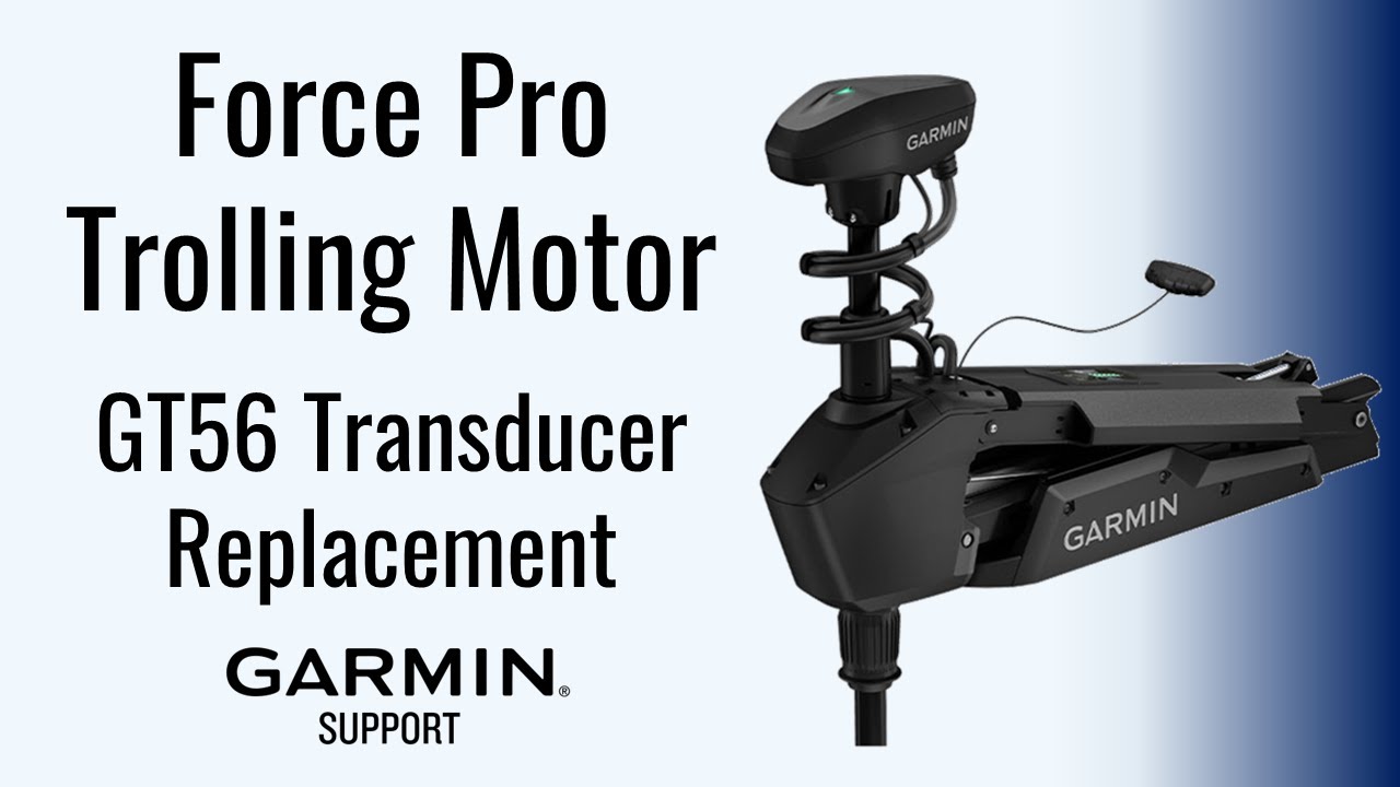 Force® Pro Trolling Motor | GT56 Transducer Replacement | Garmin Support