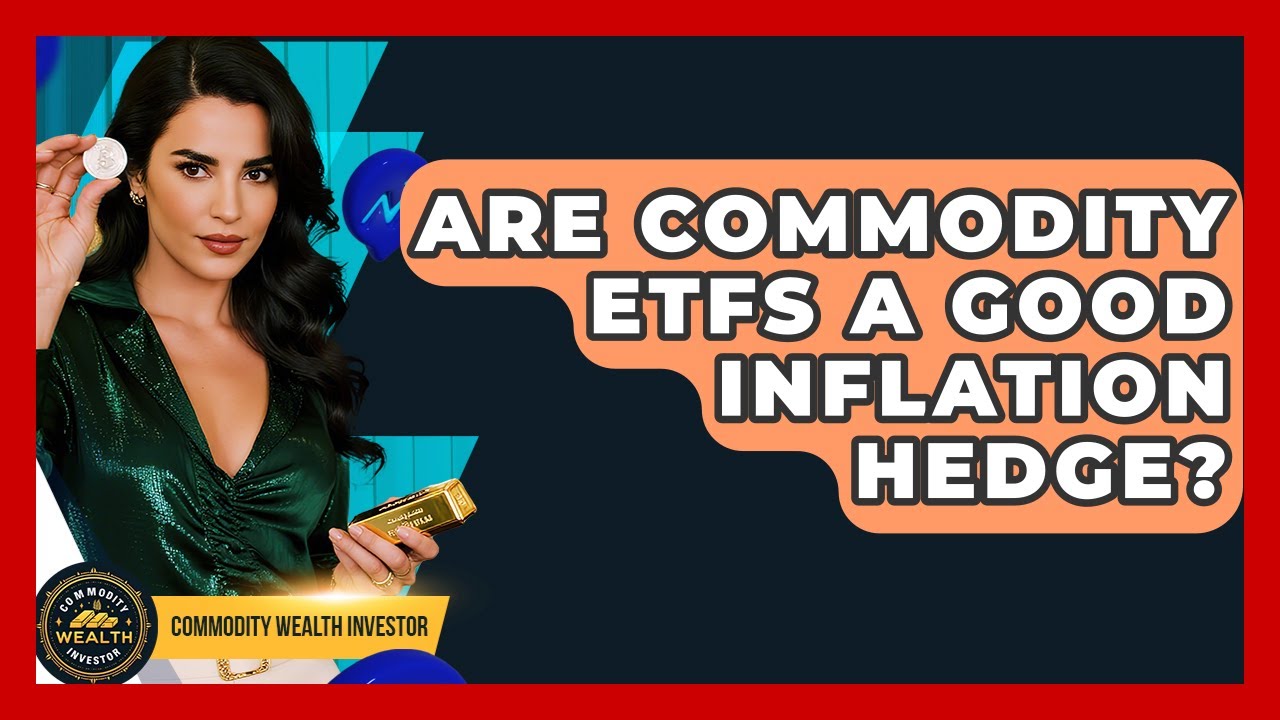 Are Commodity ETFs A Good Inflation Hedge? - Commodity Wealth Investor