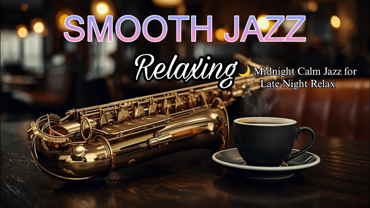 Smooth Jazz Relaxing Saxophone 🌙 Midnight Calm Jazz for Late Night Relax @RelaxingJazz-03 