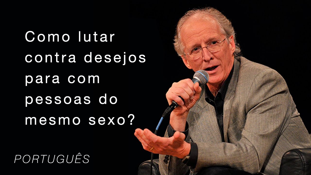 Como eu luto contra desejos para com pessoas do mesmo sexo? // John Piper Responde (DUBLADO)