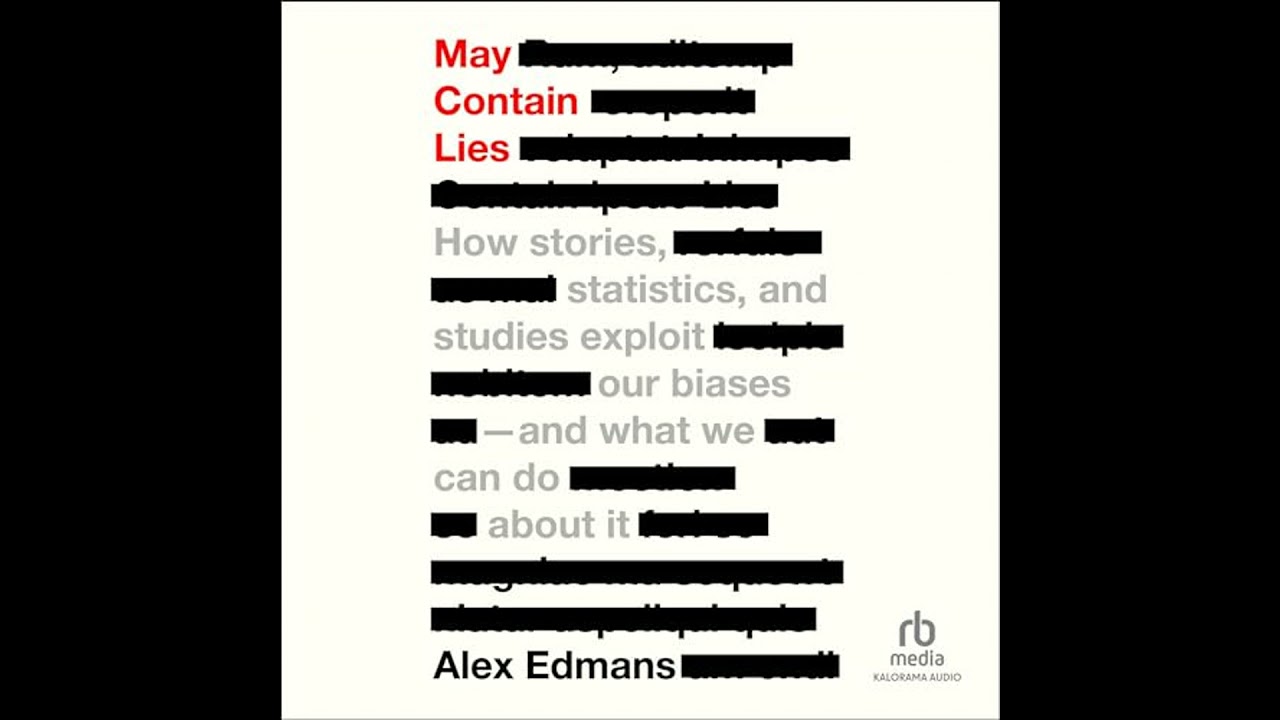 May Contain Lies: How Stories, Statistics, and Studies Exploit Our Biases And What We Can Do About