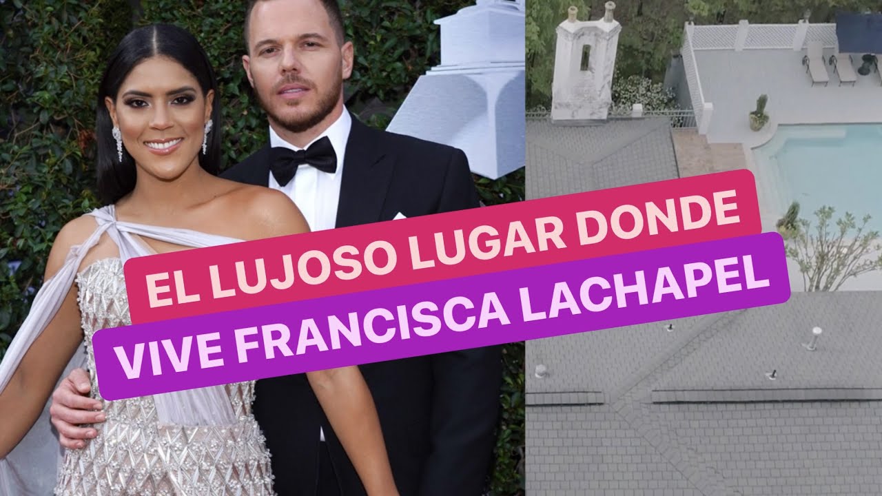 El lujoso lugar donde vive Francisca Lachapel