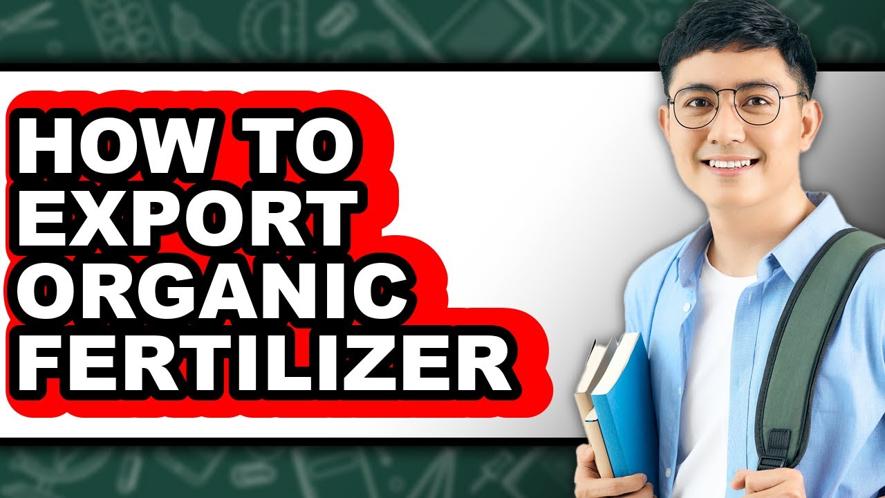 How To Export Organic Fertilizer - Step By Step