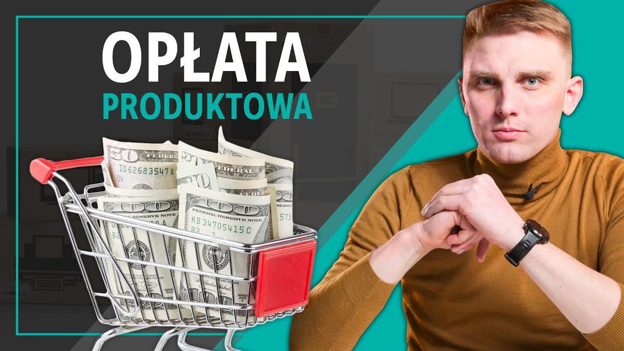 Wszystko co musisz wiedzieć o opłacie produktowej!