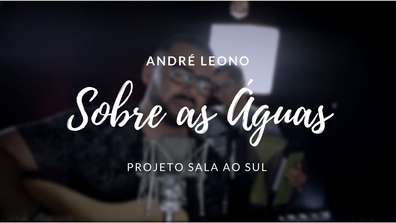 André Leono - Sobre as Águas (Projeto Sala Ao Sul)