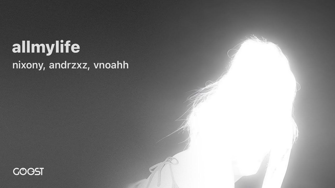 nixony, andrzxz, vnoahh &mdash; allmylife