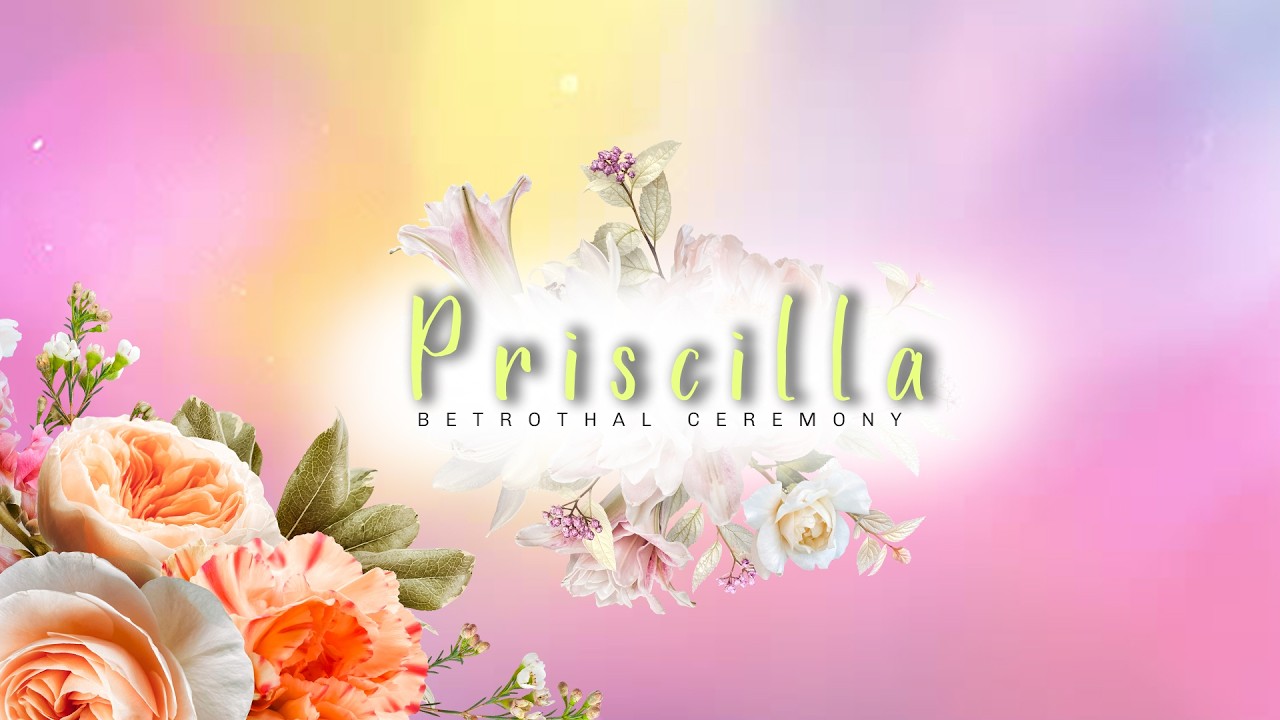 PRISCILLA || BETROTHAL CEREMONY ||