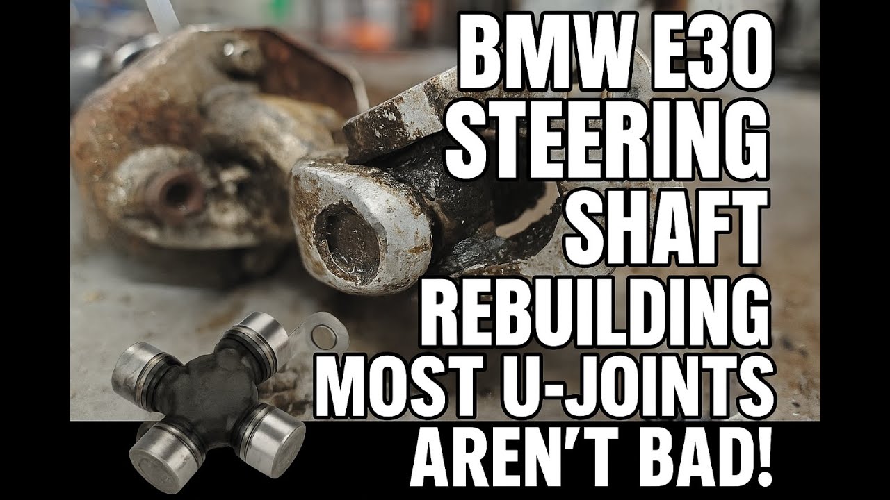 BMW E30 Steering Shaft Rebuild – Most U-Joints Aren’t Bad!