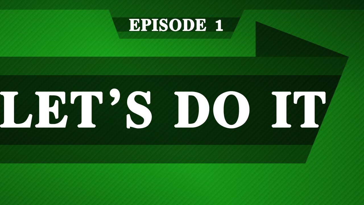 'Let's do it' - Episode 1