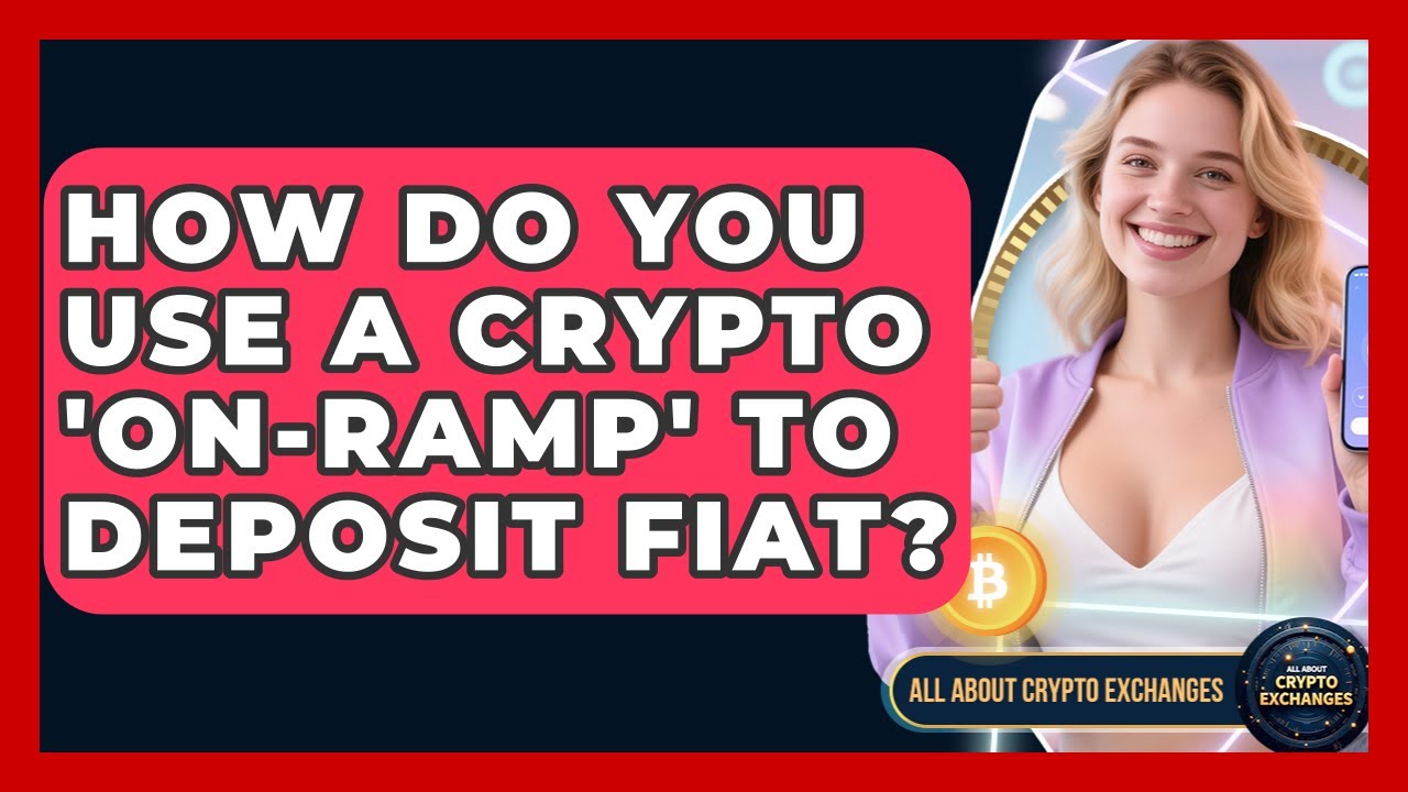 How Do You Use A Crypto 'on-ramp' To Deposit Fiat? - All About Crypto Exchanges