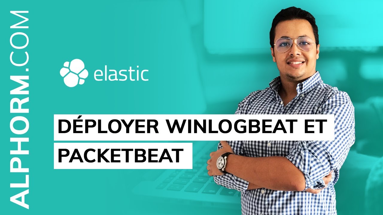 Formation Elastic : Comment d&eacute;ployer Winlogbeat et Packetbeat - Vid&eacute;o Tuto