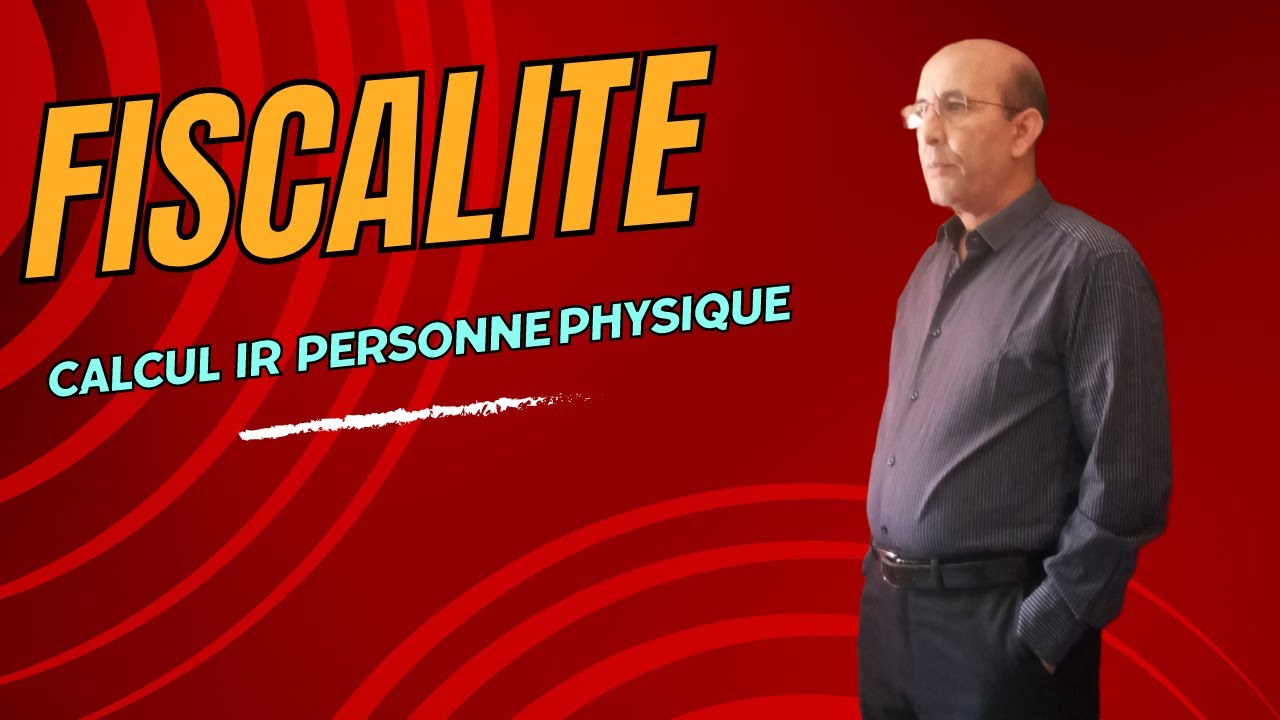 FISCALITE : CALCUL IR POUR LES PERSONNES PHYSIQUES