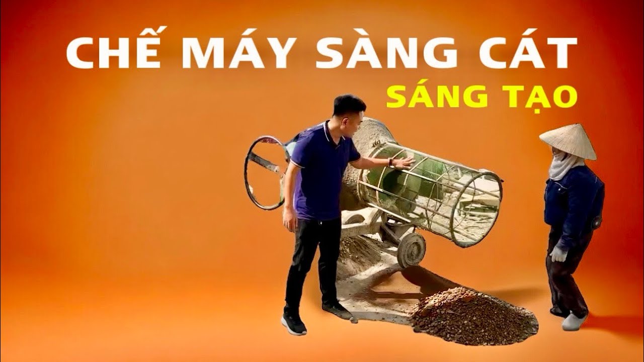 Chế Máy Sàng Cát CỰC HAY và THUẬN TIỆN cho cai thầu