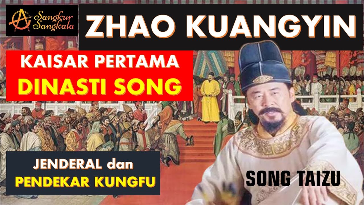 ZHAO KUANGYIN Kaisar Agung Song Taizu. Kaisar Pertama Dinasti Song. Jenderal dan Pendekar Kungfu