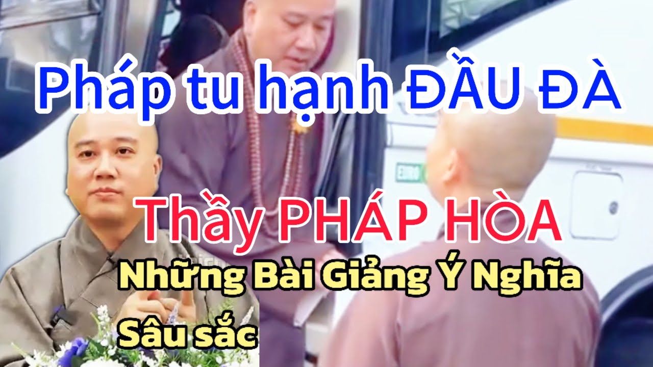 Thầy Ph&aacute;p Ho&agrave; giảng về ph&aacute;p tu Đầu Đ&agrave; sư Minh Tuệ  