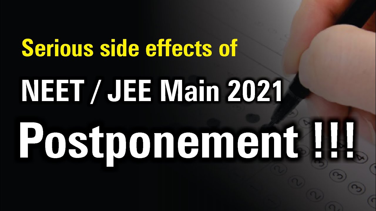 Serious effects of NEET & JEE Main 2021 Postponement